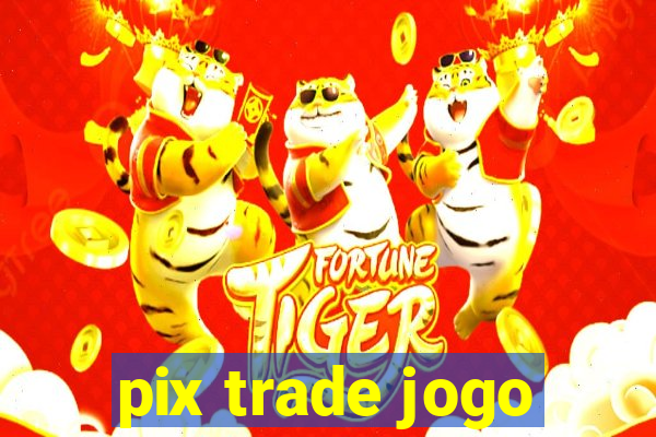 pix trade jogo